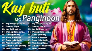 Sunday Top Tagalog Worship Christian Songs Morning Praise amp Worship 🙏 Kay Butibuti Mo Panginoon [upl. by Levram215]