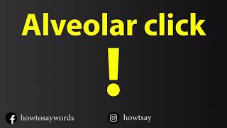 How To Pronounce Alveolar click [upl. by Kristoforo]