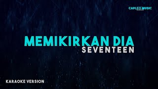 Seventeen – Memikirkan Dia Karaoke Version [upl. by Bradan463]