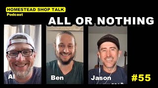 EP 55 All or Nothing Homestead Shop Talk Podcast [upl. by Eniwtna]