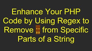 Enhance Your PHP Code by Using Regex to Remove  from Specific Parts of a String [upl. by Dorothy]