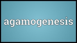 Agamogenesis Meaning [upl. by Melone]