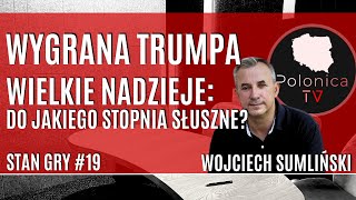 Wygrana Trumpa wielkie nadzieje  do jakiego stopnia słuszne  Stan gry 19  Wojciech Sumliński [upl. by Thorne]