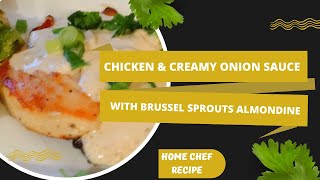 CHICKEN amp CREAMY ONION SAUCE WITH BRUSSEL SPROUTS ALMONDINE  HOME CHEF RECIPE  PLANNING US HEALTHY [upl. by Phillida]