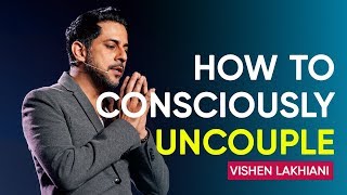 An Alternative to Painful Divorce How to Consciously Uncouple  Vishen Lakhiani [upl. by Anoynek]