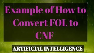 16 Example of how to Convert FOL to CNF  conjuctive Normal Form [upl. by Ri172]