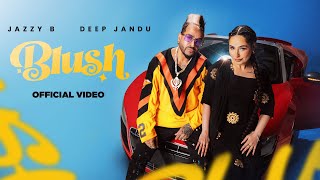 BLUSH Official Music Video Jazzy B  Deep Jandu  SHV  Cocanina  Latest Punjabi Song 2024  RMG [upl. by Diver]