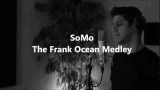 The Frank Ocean Medley by SoMo [upl. by Welles]