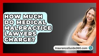 How Much Do Medical Malpractice Lawyers Charge  InsuranceGuide360com [upl. by Suivatal]