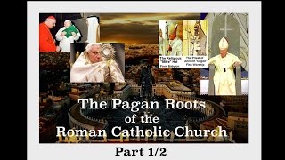 The Pagan Roots of the Roman Catholic Church  Part 1 [upl. by Snook]