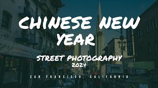 Chinese New Year amp Chinatown Street Photography 2024  San Francisco California [upl. by Cirad]