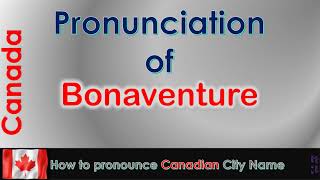 Bonaventure  How to pronounce Bonaventure in French Canadian accent [upl. by Odeen]