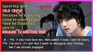 Jungkook FF Ignoring Ur Cold Crush Hes Getting Close to Another Girl And Youre Engaged BTS Oneshot [upl. by Johnston]