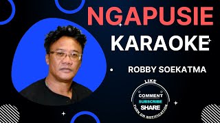 NGAPUSIE  ROBBY SOEKATMA  KARAOKE [upl. by Alcine144]