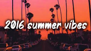 2016 summer vibes nostalgia playlist [upl. by Elsey348]