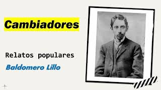 Cambiadores Relatos Populares  Baldomero Lillo  Audiolibro  Audiobook [upl. by Aicekal]