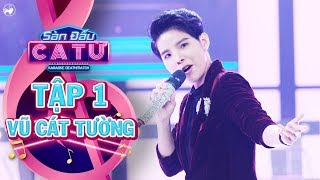 Sàn đấu ca từ  tập 1 Vũ Cát Tường trình diễn hit mới toanh mở màn tập đầu tiên [upl. by Mano715]