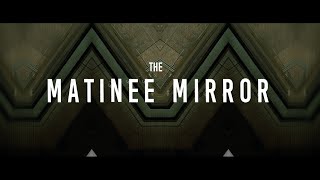 The Matinee Mirror [upl. by Ecirrehs853]