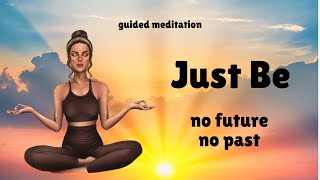 No Future No Past Just Be  Guided Meditation [upl. by Catina]