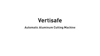 Vertisafe  Automatic Aluminum Cutting Machine [upl. by Berglund175]