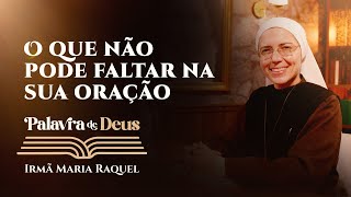 Palavra de Deus  O que não pode faltar na sua oração Lc 1818 Ir Maria Raquel 1611 [upl. by Merari359]