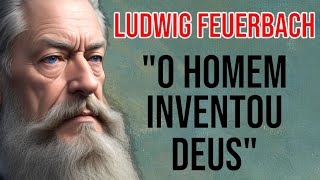 Ludwig Feuerbach Desvendando o Mistério  O Homem Inventou Deus [upl. by Alekal]