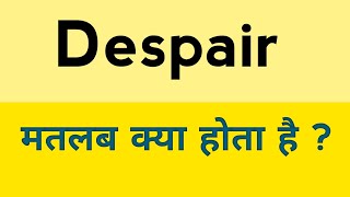 Despair meaning in hindi  Despair ka matlab kya hota hai [upl. by Anawait]