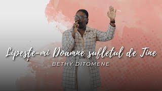 Bethy Ditomene  Lipeștemi Doamne sufletul de Tine [upl. by Gretna156]