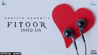 Fitoor Ishq Da  Prateek Gandhi  Official Audio [upl. by Lower]