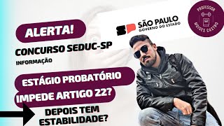 Concurso do Estado SP de Professores PEB 2 Estágio Probatório impede pedir artigo 22 Veja [upl. by Aldus]