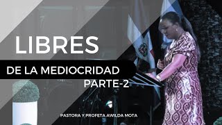 SERIE LIBRES DE LA MEDIOCRIDAD PARTE 2 Pastora y Profeta Awilda Mota [upl. by Fawna]