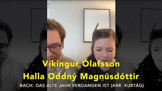 Víkingur Ólafsson amp Halla Oddný Magnúsdóttir  Bach Das alte Jahr vergangen ist Arr Kurtág [upl. by Carita]