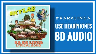 RaRaLinga 8D AUDIO  Skylab Songs Nithya Menen  Satyadev  Rahul Ramakrishna [upl. by Oinotna]