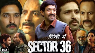 Sector 36 Full Movie in Hindi Review and Story  Vikrant Massey  Deepak Dobriyal  Darshan J [upl. by Ramiah]