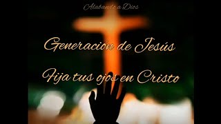 Generación de Jesús  Fija Tus Ojos En Cristo Letra [upl. by Leuname292]