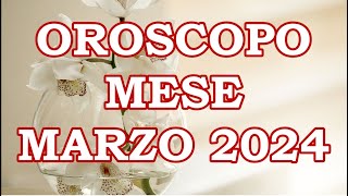 MESE MARZO 2024 OROSCOPO E PREVISIONI PER I 12 SEGNI ZODIACALI [upl. by Oirrad]