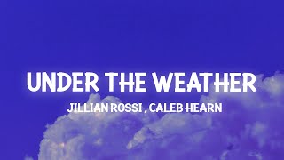 jillian rossi amp caleb hearn  under the weather Lyrics [upl. by Besse]