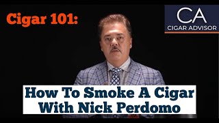 How to Smoke a Cigar  Cigar 101 with Nick Perdomo [upl. by Vinnie840]