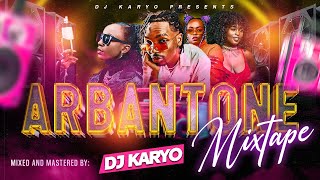 ARBANTONE MIX 2024 DEEJAY KARYO  TIPPSY G  YBW SMITH  LIL MAINA  DANSKI  GODY TENOR SEAN MMG [upl. by Eirojram]