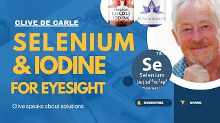 Selenium amp Iodine for Eyesight  Clive de Carle PLEASE SEE PLAYLIST [upl. by Nasia956]