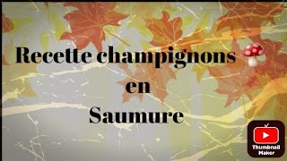 RECETTE CHAMPIGNONS 🍄 EN SAUMURE [upl. by Gilliam523]