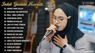 Indah Yastami Full Album quotORANG YANG SALAH BERLAYAR TAK BERTEPIANquot Cover Akustik Terbaru 2024 [upl. by Nalid971]