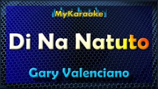 Di Na Natuto  KARAOKE in the style of Gary Valenciano [upl. by Fulvi283]