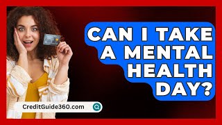 Can I Take A Mental Health Day  CreditGuide360com [upl. by Naeerb]