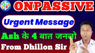 Onpassive Urgent Message  Onpassive 4 Big Updates  Dhillon Sir Update  OConnect [upl. by Nylhtac]