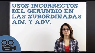 Usos incorrectos del gerundio en las subordinadas adjetivas y adverbiales [upl. by Rayna]