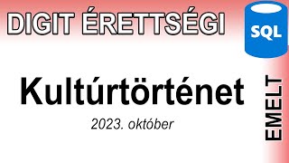 Digitális kultúra érettségi emelt szint  Kultúrtörténet  SQL  2023 október 25 [upl. by Yelda]