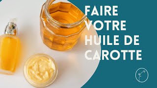 Comment faire votre huile de carotte [upl. by Rebel131]