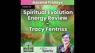 Ep 135 Spiritual Evolution Energy Review  Tracy Fentriss [upl. by Obidiah346]