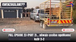 KWENZAKALANI FULL EPISODE 23 PART2 USEXOLISE NGENKOMO UGWAJO KUDR22 [upl. by Akeem]